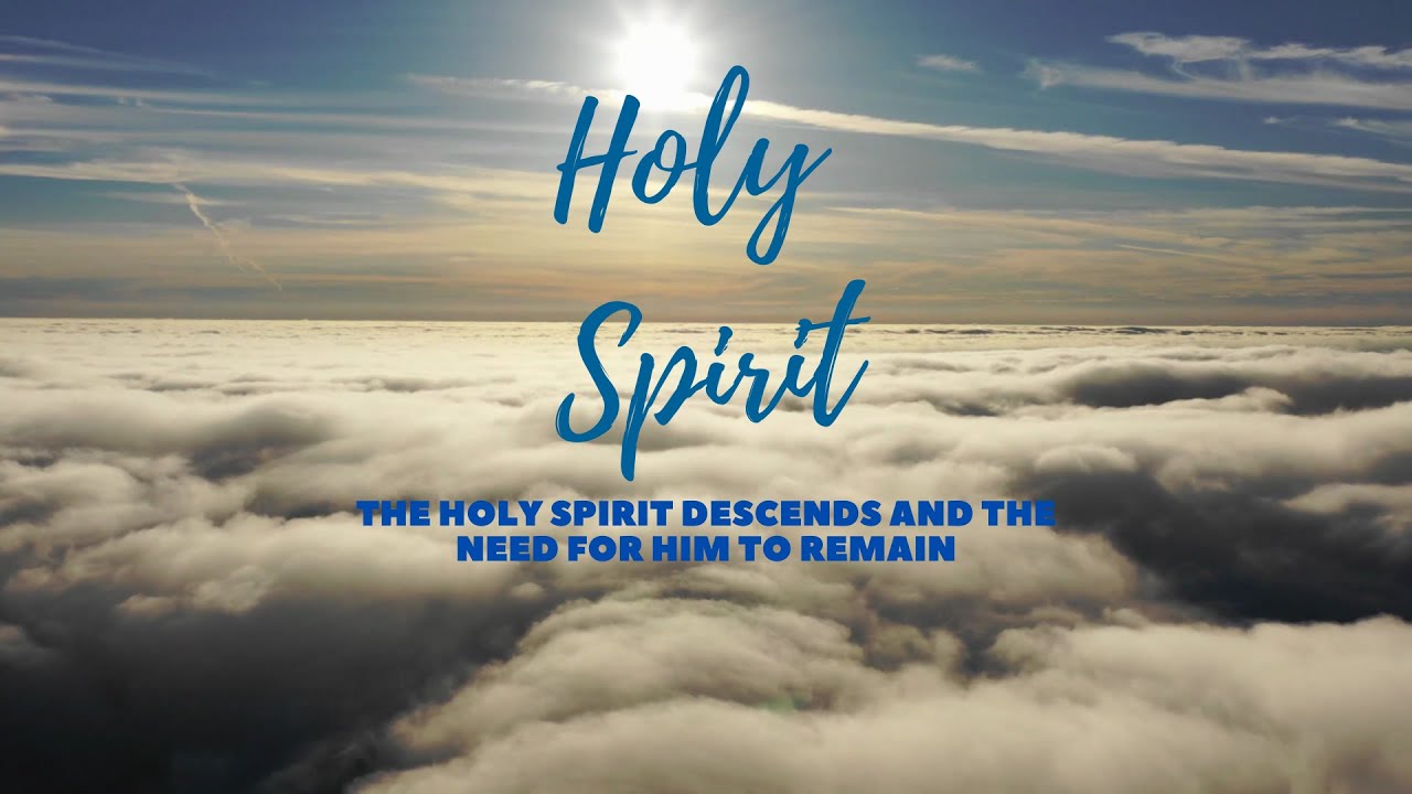 The Holy Spirit Descends, And The Need For Him To Remain. - YouTube