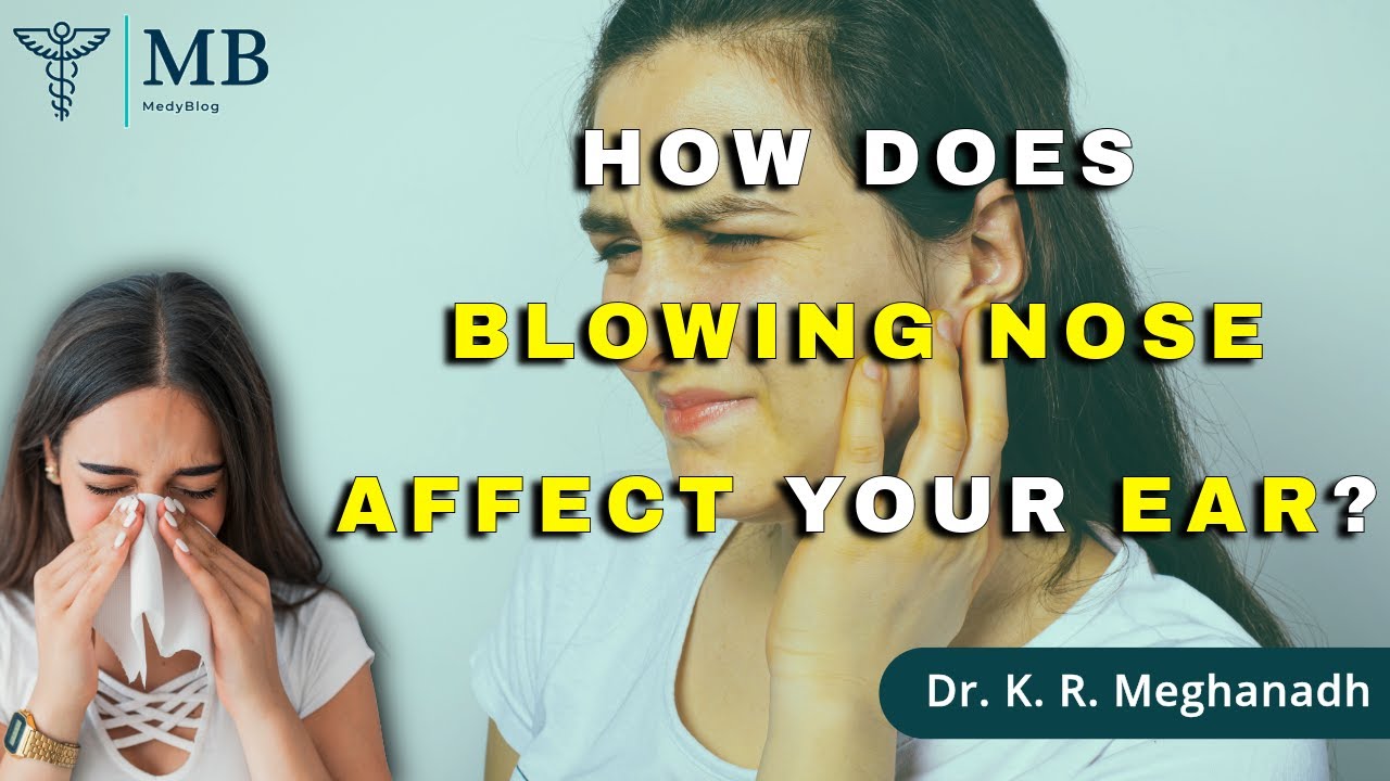 How does blowing your nose affect your ears? | Dr. K. R. Meghanadh | Medyblog