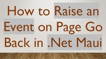 How to Raise an Event on Page Go Back in .Net Maui