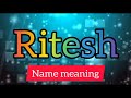 Ritesh name meaning status   meaning of ritesh name ritesh name ka matalab and full from
