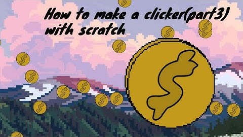 Making a Clicker Game on scratch(part3)