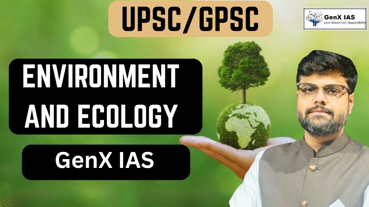ENVIRONMENT AND ECOLOGY/UPSC /GPSC/STI/DYSO/PSIGenX IAS