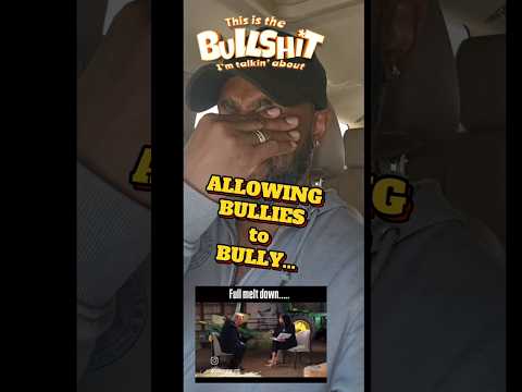 ALLOWING BULLIES to BULLY...
