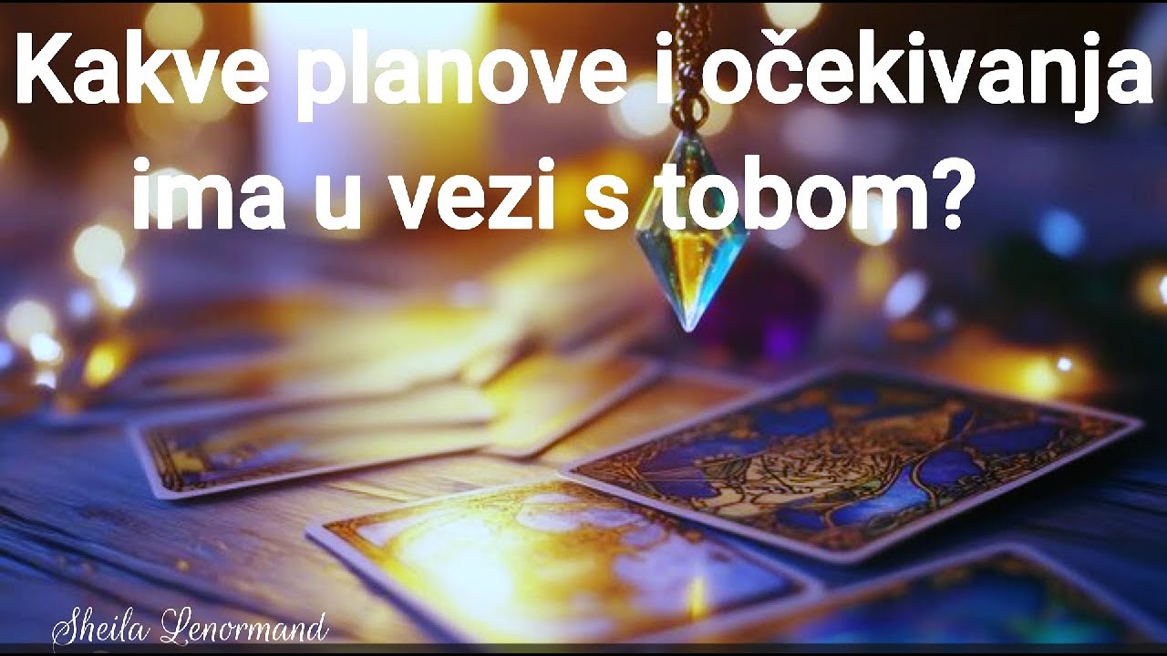 Kakve planove i očekivanja ima u vezi s tobom?