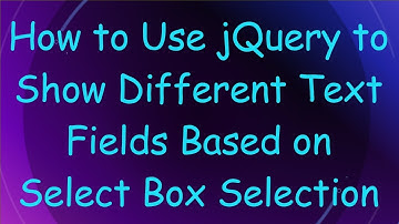 How to Use jQuery to Show Different Text Fields Based on Select Box Selection