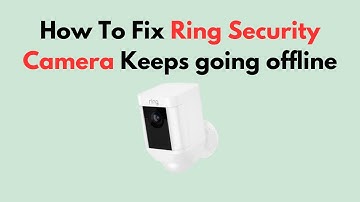 How To Fix Ring Security Camera Keeps going offline