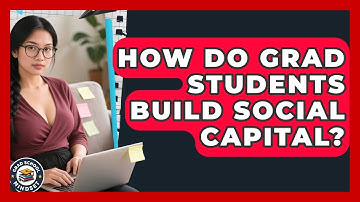 How Do Grad Students Build Social Capital? - Grad School Mindset