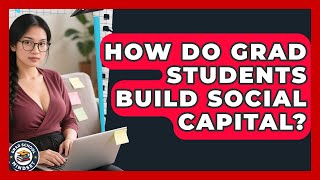 How Do Grad Students Build Social Capital Grad School Mindset