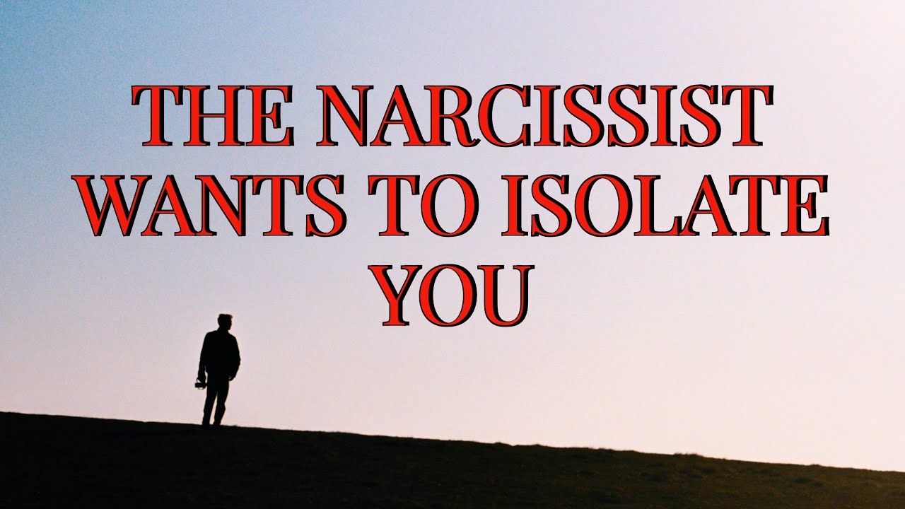 НАРЦИСС ХОЧЕТ ВАС ИЗОЛИРОВАТЬ
