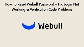 How To Reset Webull Password – Fix Login Not Working & Verification Code Problems