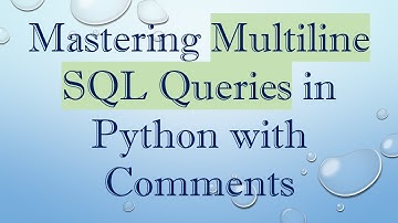 Mastering Multiline SQL Queries in Python with Comments