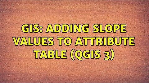GIS: Adding slope values to attribute table (QGIS 3) (2 Solutions!!)