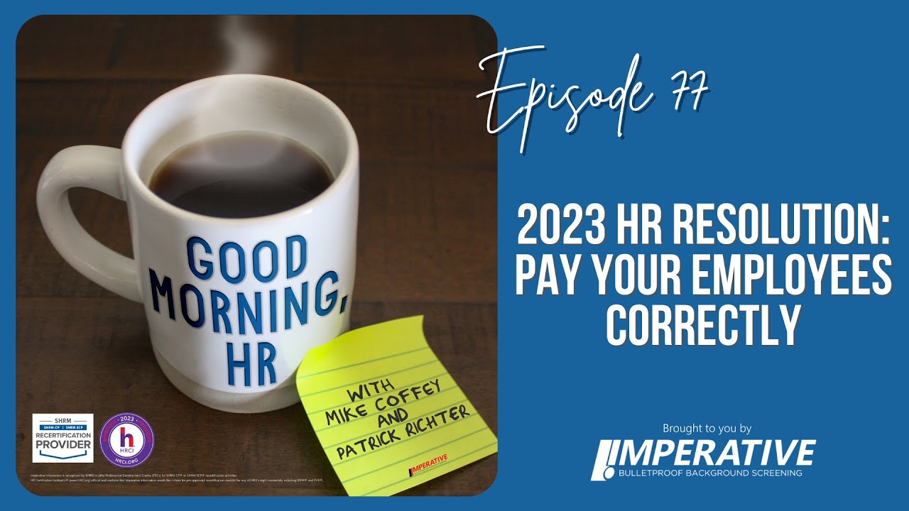 Good Morning, HR #77: 2023 HR Resolution: Pay Your Employees Correctly