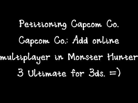 Add online multiplayer in Monster Hunter 3 Ultimate for 3ds.  PETITION!!!!