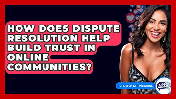 How Does Dispute Resolution Help Build Trust In Online Communities? - Everyday-Networking