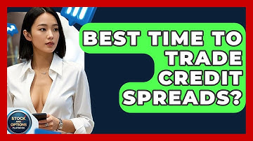 Best Time To Trade Credit Spreads? - Stock and Options Playbook