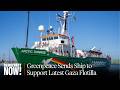 Greenpeace Sends Ship to Support Latest Gaza Flotilla as Activists Try to Break Israel's Blockade