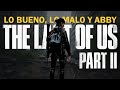 The Last of Us 2 - Lo bueno, lo malo & Abby