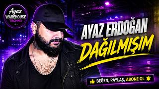 Ayaz Erdoğan - Dağılmışım [Warehouse Techno]