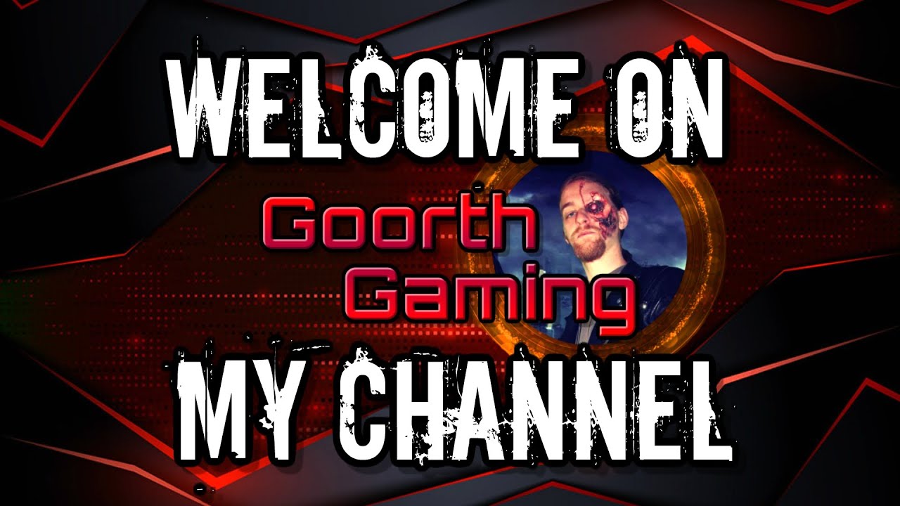Goorth Gaming - Welcome on my channel