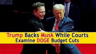 Trump Backs Musk While Courts Examine DOGE Budget Cuts | DRM News Global | AC1S
