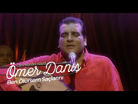 Ömer Danış - Ben Ölürsem Saçlarını  (Canlı Konser Kaydı)