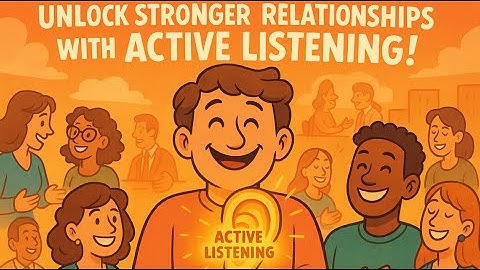 Active Listening: The Secret to Building Stronger Relationships and Deeper Connections