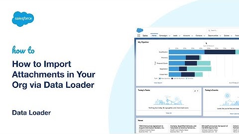 How to Import Attachments in Your Org via Data Loader | Salesforce Platform