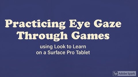 Practicing Eye Gaze Through Games using Look to Learn on a Surface Pro Tablet