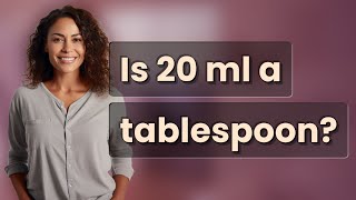 Is 20 ml a tablespoon?