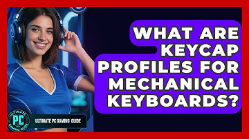 What Are Keycap Profiles For Mechanical Keyboards? - Ultimate PC Gaming Guide