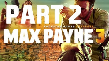 Max Payne 3 - Walkthrough Gameplay - Part 2 [Chapter 2] - Nothing But The Second Best