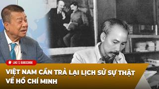 Tin Nổi Bật P2 (07-10-2026) Việt Nam cần trả lại lịch sử sự thật về Hồ Chí Minh