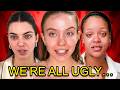 EVERYONE LOOKS BAD WITHOUT MAKEUP...