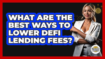 What Are The Best Ways To Lower DeFi Lending Fees? - CryptoBasics360.com