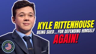 DISGUSTING Kyle Rittenhouse Being Sued For Defending HimselfAGAIN