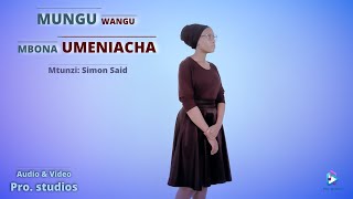MUNGU WANGU MBONA UMENIACHA - Mtunzi: Simon Said. Pro Studios Choir