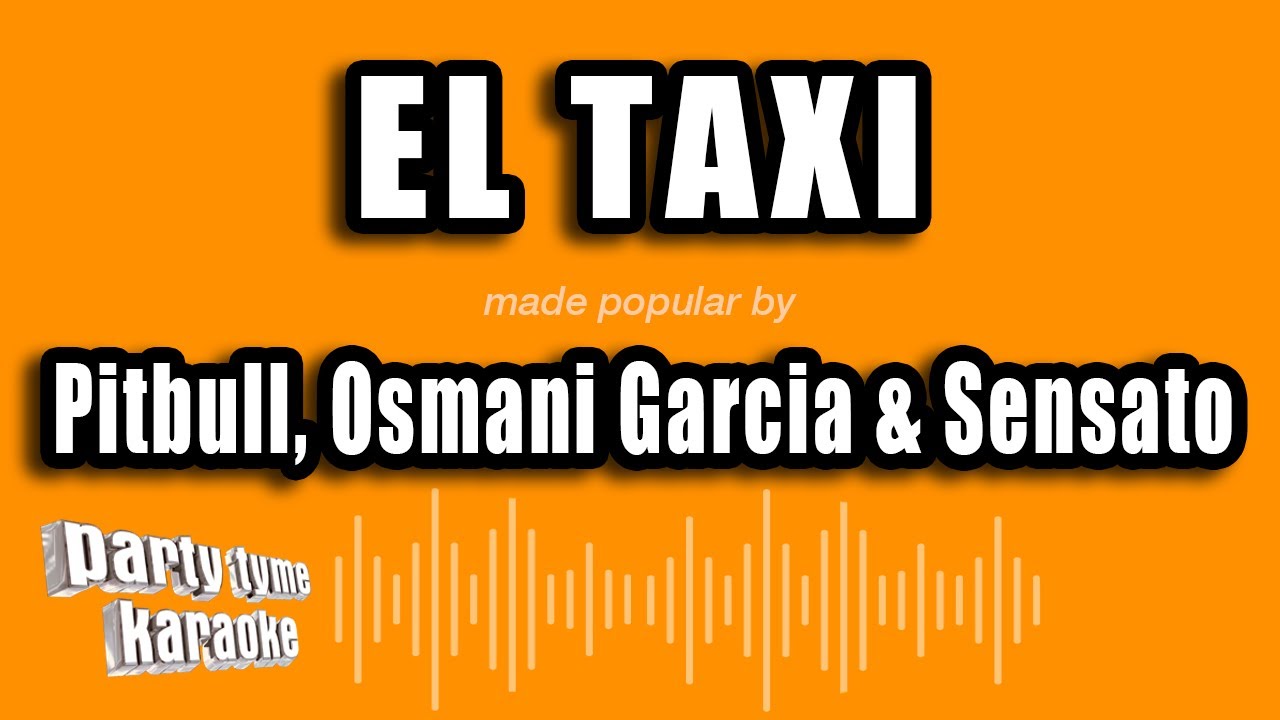 Pitbull, Osmani Garcia & Sensato - El Taxi (Versión Karaoke)