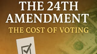 Episode 34: The 24th Amendment Explained | The Cost of Voting and the End of the Poll Tax