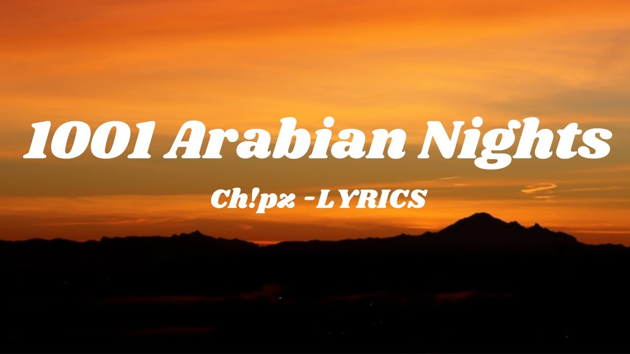 Ch!pz - 1001 Arabian Nights (Lyrics) | “1-0-0-1 nights, arabian nights” “Open sesame!” Ch!pz - 1001 Arabian Nights (Lyrics) | “1-0-0-1 nights, arabian nights” “Open sesame!”