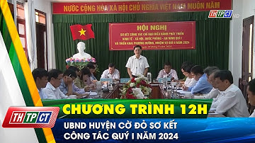 UBND huyện Cờ Đỏ sơ kết công tác quý I năm 2024 | Cần Thơ TV