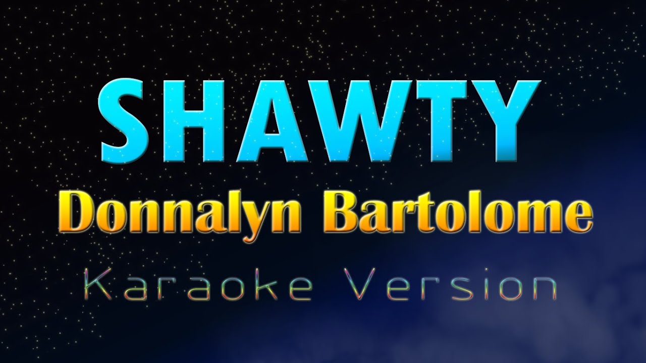 SHAWTY - Donnalyn Bartolome (KARAOKE VERSION)