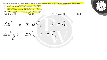 Predict which of the following reaction(s) has a positive entropy change? I. Ag^+(a q)+Cl^-(a q) ...