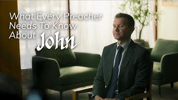 What Every Preacher Needs to Know About John