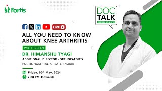 Dr. Himanshu Tyagi on &quot;All You Need to Know about Knee Arthritis&quot;