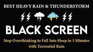 Fall Into Sleep in 3 Minutes with Torrential Rain & Mighty Thunder Sounds - BLACK SCREEN For Sleep