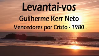 Video thumbnail of "Levantai-vos - Guilherme Kerr Neto - Vencedores por Cristo 1980"