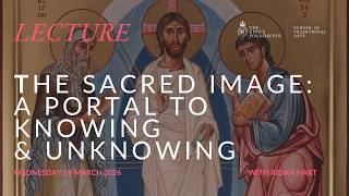 Lecture: The Sacred Image: A Portal to Knowing & Unknowing with Aidan Hart