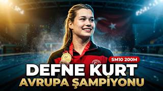 DEFNE KURT AVRUPA ŞAMPİYONU! 🥇🇹🇷 [ SM10 200m Bireysel Karışık ]🏊