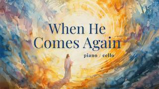 When He Comes Again — Piano & Cello